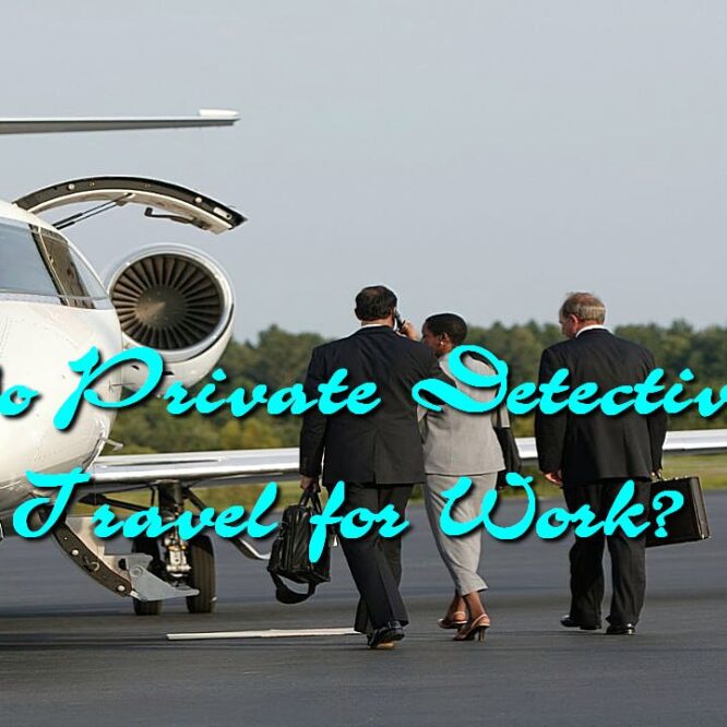 Do Private Detectives Travel for Work?