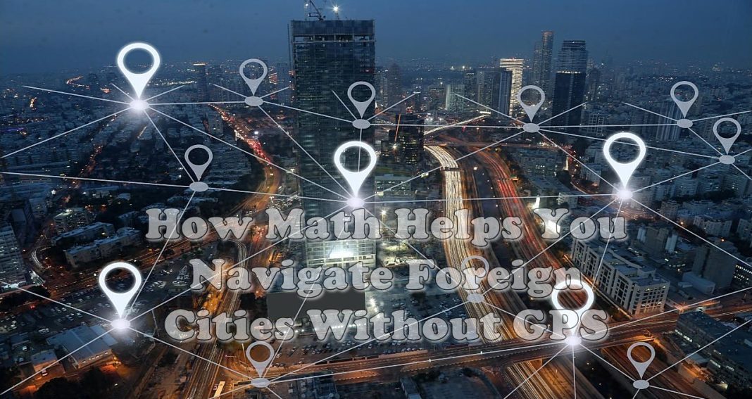 How Math Helps You Navigate Foreign Cities Without GPS