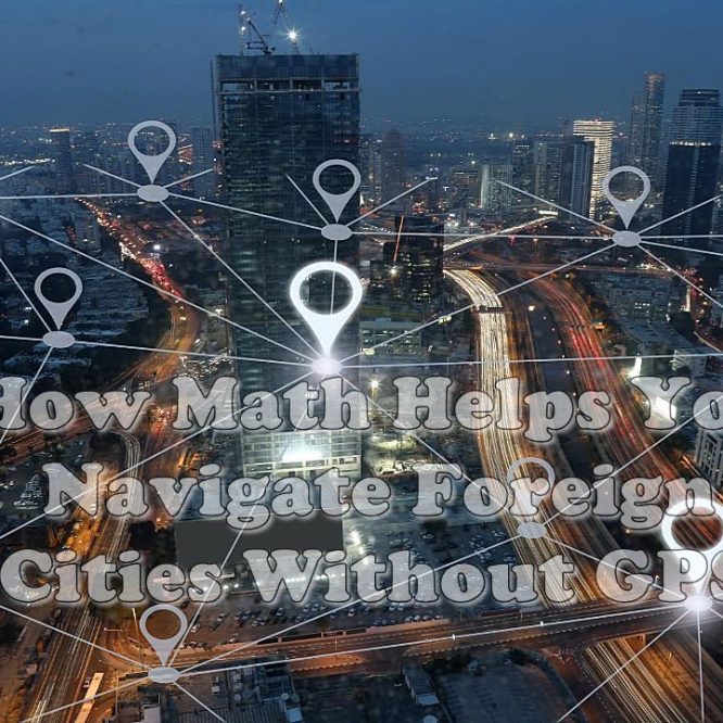 How Math Helps You Navigate Foreign Cities Without GPS