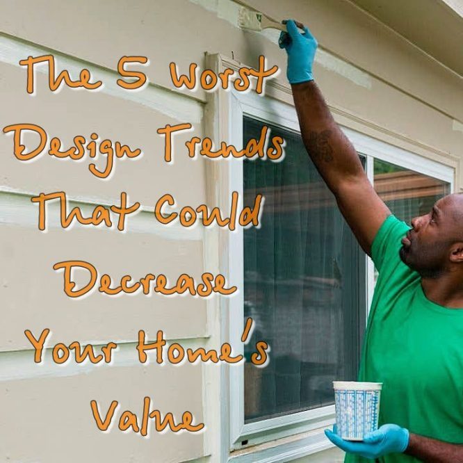 The 5 Worst Design Trends That Could Decrease Your Home&rsquo;s Value